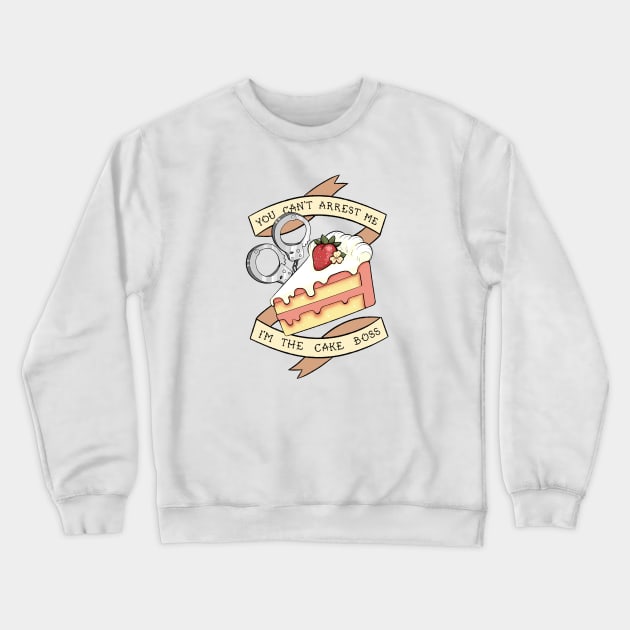 You Can't Arrest Me, I'm the Cake Boss! Crewneck Sweatshirt by stickerjock